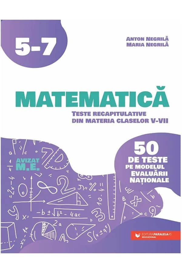 Coperta cărții Matematică. Teste recapitulative din materia claselor V-VII. 50 de teste pe modelul Evaluării Naţionale